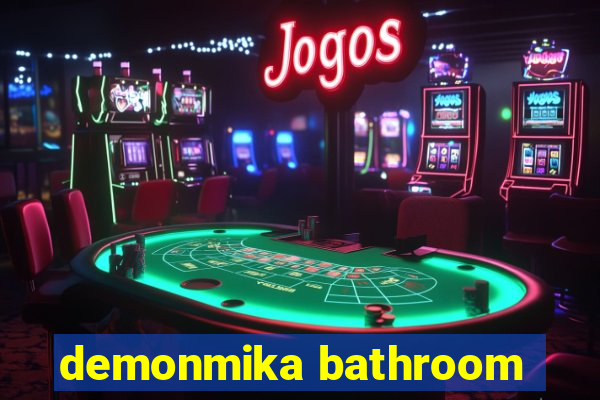 demonmika bathroom